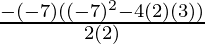 \frac{-(-7)± √((-7)^2-4(2)(3))}{2(2)}