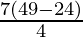 \frac{7± √(49-24)}{4}