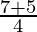 \frac{7+5}{4} 