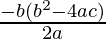 \frac{-b± √(b^2-4ac)}{2a}