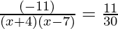 \frac{(-11)}{(x+4)(x-7)} = \frac{11}{30}