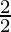 \frac{2}{2}