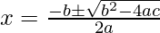 x=\frac {-b\pm\sqrt{b^2-4ac}} {2a}       