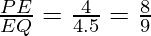 \frac{PE}{EQ} = \frac{4}{4.5} = \frac{8}{9} 