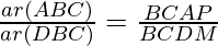 \frac{ar(ΔABC)}{ar(ΔDBC)} = \frac{½ × BC × AP}{½ × BC × DM}