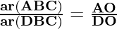 \mathbf{\frac{ar(ΔABC)}{ar(ΔDBC)} = \frac{AO}{DO}}