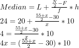 Median = L + \frac{\frac{N}{2} - F}{f} * h \\24  = 20 +  \frac{\frac{55+x}{2} - 30}{x} * 10 \\4 =  \frac{\frac{55+x}{2} - 30}{x} * 10 \\ 4x = (\frac{55+x}{2} - 30) * 10