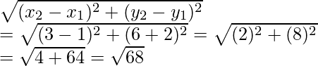 \sqrt{(x_2-x_1)^2+(y_2-y_1)^2}\\ =\sqrt{(3-1)^2+(6+2)^2}=\sqrt{(2)^2+(8)^2}\\ =\sqrt{4+64}=\sqrt{68}