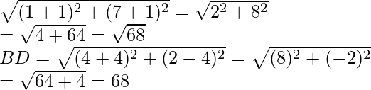 \sqrt{(1+1)^2+(7+1)^2}=\sqrt{2^2+8^2}\\ =\sqrt{4+64}=\sqrt{68}\\ BD=\sqrt{(4+4)^2+(2-4)^2}=\sqrt{(8)^2+(-2)^2}\\ =\sqrt{64+4}=68