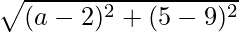 \sqrt{(a-2)^2+(5-9)^2}