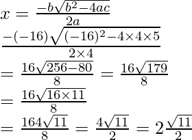 x=\frac{-b±\sqrt{b^2-4ac}}{2a}\\ \frac{-(-16)±\sqrt{(-16)^2-4\times 4\times 5}}{2\times 4}\\ =\frac{16±\sqrt{256-80}}{8}=\frac{16±\sqrt{179}}{8}\\ =\frac{16±\sqrt{16\times 11}}{8}\\ =\frac{16±4\sqrt{11}}{8}=\frac{4±\sqrt{11}}{2}=2±\frac{\sqrt{11}}{2}