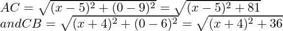 AC=\sqrt{(x-5)^2+(0-9)^2}=\sqrt{(x-5)^2+81}\\ and\space CB=\sqrt{(x+4)^2+(0-6)^2}=\sqrt{(x+4)^2+36}