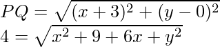 PQ=\sqrt{(x+3)^2+(y-0)^2}\\ 4=\sqrt{x^2+9+6x+y^2}