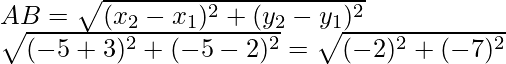 AB=\sqrt{(x_2-x_1)^2+(y_2-y_1)^2}\\ \sqrt{(-5+3)^2+(-5-2)^2}=\sqrt{(-2)^2+(-7)^2}