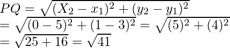 PQ=\sqrt{(X_2-x_1)^2+(y_2-y_1)^2}\\ =\sqrt{(0-5)^2+(1-3)^2}=\sqrt{(5)^2+(4)^2}\\ =\sqrt{25+16}=\sqrt{41}