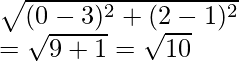 \sqrt{(0-3)^2+(2-1)^2}\\ =\sqrt{9+1}=\sqrt{10}