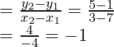 =\frac{y_2-y_1}{x_2-x_1}=\frac{5-1}{3-7}\\ =\frac{4}{-4}=-1