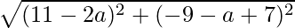 \sqrt{(11-2a)^2+(-9-a+7)^2}       