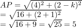 AP=\sqrt{(4)^2+(2-k)^2}\\ =\sqrt{16+(2+1)^2}\\ =\sqrt{16+9}=\sqrt{25}=5