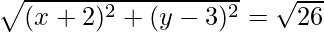 \sqrt{(x+2)^2+(y-3)^2}=\sqrt{26}