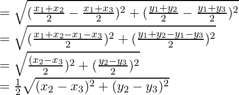 =\sqrt{(\frac{x_1+x_2}{2}-\frac{x_1+x_3}{2})^2+(\frac{y_1+y_2}{2}-\frac{y_1+y_3}{2})^2}\\ =\sqrt{(\frac{x_1+x_2-x_1-x_3}{2})^2+(\frac{y_1+y_2-y_1-y_3}{2})^2}\\ =\sqrt{\frac{(x_2-x_3}{2})^2+(\frac{y_2-y_3}{2})^2}\\ =\frac{1}{2}\sqrt{(x_2-x_3)^2+(y_2-y_3)^2}