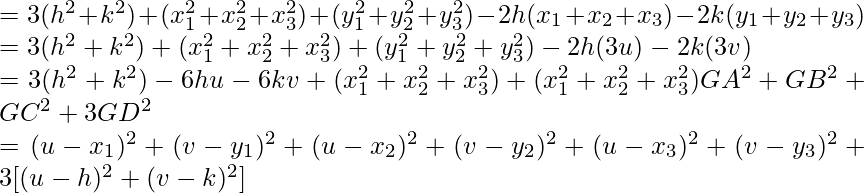 =3(h^2+k^2)+(x^2_1+x^2_2+x_3^2)+(y_1^2+y^2_2+y_3^2)-2h(x_1+x_2+x_3)-2k(y_1+y_2+y_3)\\ =3(h^2+k^2)+(x_1^2+x_2^2+x_3^2)+(y_1^2+y_2^2+y_3^2)-2h(3u)-2k(3v)\\ =3(h^2+k^2)-6hu-6kv+(x_1^2+x_2^2+x_3^2)+(x_1^2+x_2^2+x_3^2)GA^2+GB^2+GC^2+3GD^2\\ =(u-x_1)^2+(v-y_1)^2+(u-x_2)^2+(v-y_2)^2+(u-x_3)^2+(v-y_3)^2+3[(u-h)^2+(v-k)^2]\\