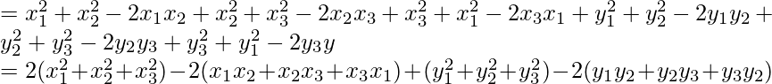 =x_1^2+x^2_2-2x_1x_2+x_2^2+x_3^2-2x_2x_3+x_3^2+x_1^2-2x_3x_1+y_1^2+y_2^2-2y_1y_2+y^2_2+y^2_3-2y_2y_3+y_3^2+y_1^2-2y_3y\\ =2(x_1^2+x^2_2+x_3^2)-2(x_1x_2+x_2x_3+x_3x_1)+(y_1^2+y^2_2+y^2_3)-2(y_1y_2+y_2y_3+y_3y_2)\\