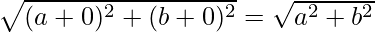 \sqrt{(a+0)^2+(b+0)^2}=\sqrt{a^2+b^2}