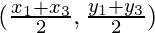 (\frac{x_1+x_3}{2},\frac{y_1+y_3}{2})