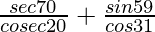 \frac{sec 70°}{cosec 20°}+\frac{sin 59°}{cos 31°}