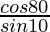 \frac{cos 80°}{sin 10°}