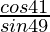 \frac{cos 41°}{sin 49°}