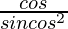 \frac{cos θ}{sinθcos^2 θ}