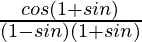 \frac{cosθ(1+sin θ)}{(1-sinθ)(1+sin θ)}    