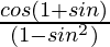 \frac{cosθ(1+sin θ)}{(1-sin^2θ)}