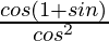 \frac{cosθ(1+sinθ)}{cos^2θ}