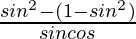 \frac{sin^2θ-(1-sin^2θ)}{sinθcosθ}