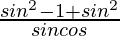 \frac{sin^2θ-1+sin^2θ}{sinθcosθ}