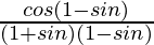 \frac{cosθ(1-sin θ)}{(1+sinθ)(1-sin θ)}