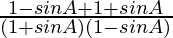 \frac{1-sinA+1+sinA}{(1+sinA)(1-sinA)}