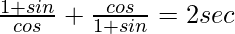 \frac{1+sinθ}{cosθ}+\frac{cosθ}{1+sinθ}=2secθ   