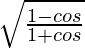 \sqrt{\frac{1-cosθ}{1+cosθ}}