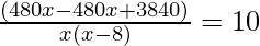 \frac {(480x - 480x + 3840)} {x(x - 8)}=10