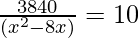 \frac {3840}{(x^2 - 8x)} = 10