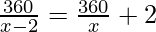 \frac {360} {x-2}=\frac {360} {x}+2