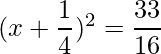 (x+\dfrac{1}{4})^2 = \dfrac{33}{16}