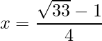 x = \dfrac{\sqrt{33}-1}{4}  