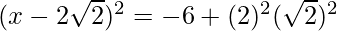 (x-2\sqrt{2})^2 = -6 + (2)^2(\sqrt{2})^2