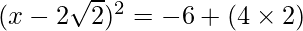 (x-2\sqrt{2})^2 = -6 + (4\times2)