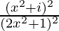 \frac{(x^2+i)^2}{(2x^2+1)^2}